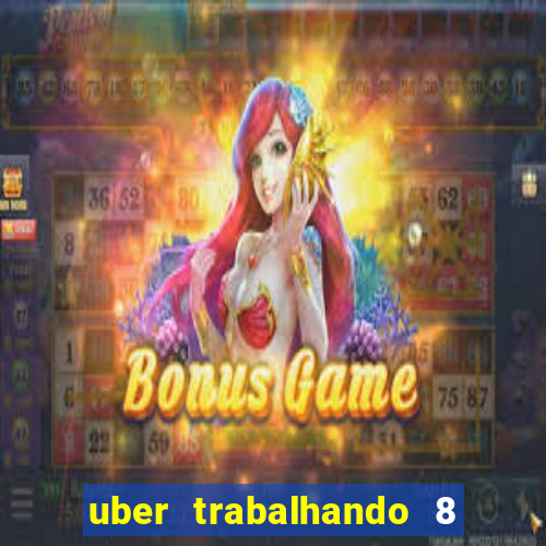 uber trabalhando 8 horas por dia